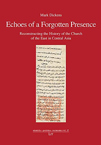 Echoes of a Forgotten Presence: Reconstructing the History of the Church of the East in Central Asia (Orientalia-Patristica-Oecumenica, 15) von Lit Verlag