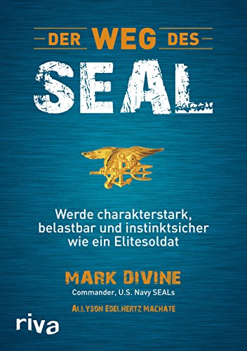 Der Weg des SEAL: Werde charakterstark, belastbar und instinktsicher wie ein Elitesoldat von RIVA