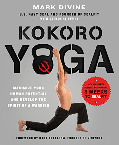 Kokoro Yoga: Maximize Your Human Potential and Develop the Spirit: Maximize Your Human Potential and Develop the Spirit of a Warrior Kokoro Yoga: Maximize Your Human Potential and Develop the Spirit: Maximize Your Human Potential and Develop the Spirit of a Warrior