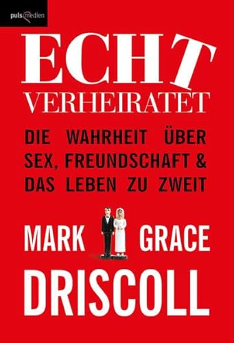 Echt verheiratet: Die Wahrheit über Sex, Freundschaft und das Leben zu zweit