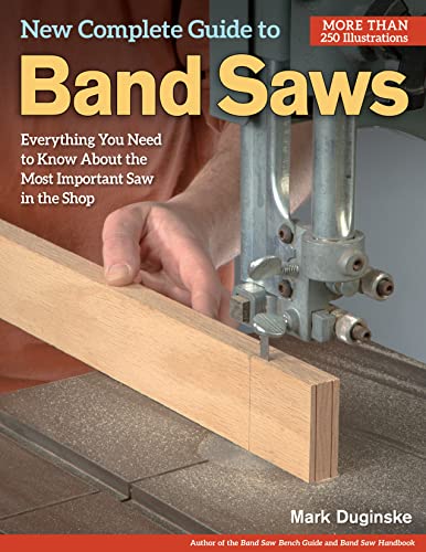 New Complete Guide to Band Saws: Everything You Need to Know About the Most Important Saw in the Shop von Fox Chapel Publishing