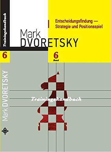 Entscheidungsfindung - Strategie und Positionsspiel: Trainingshandbuch, Band 6 von Jussupow Schachakademie