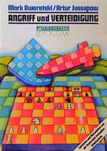 Angriff und Verteidigung: Lektionen und Materialien aus der Dworetski-Jussupow-Schachschule (Praxis Schach, Band 35)