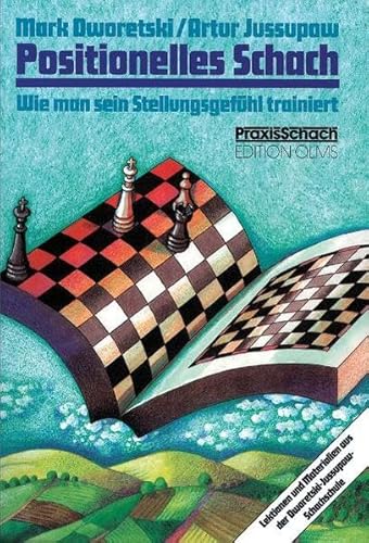 Positionelles Schach: Wie man sein Stellungsgefühl trainiert. Lektionen und Materialien aus der Dworetski-Jussupow-Schachschule (Praxis Schach, Band 24) von Edition Olms