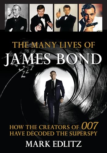 The Many Lives of James Bond: How the Creators of 007 Have Decoded the Superspy