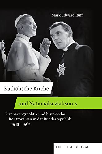 Katholische Kirche und Nationalsozialismus: Erinnerungspolitik und historische Kontroversen in der Bundesrepublik 1945-1980. Übersetzt von Charlotte P. Kieslich