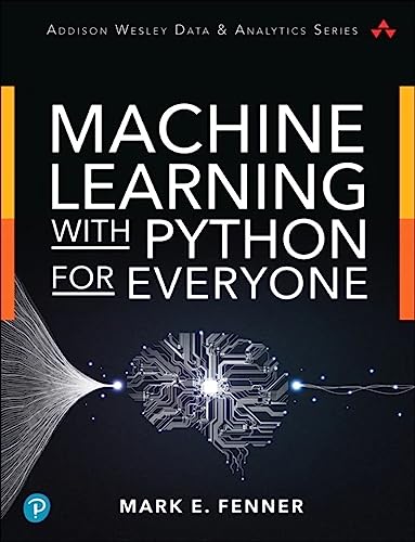 Machine Learning With Python for Everyone (Pearson Addison-Wesley Data & Analytics)