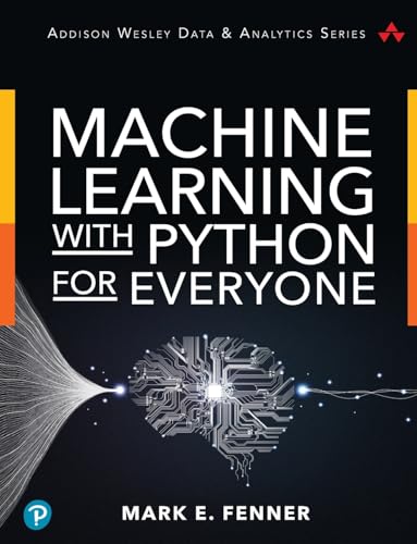 Machine Learning With Python for Everyone (Pearson Addison-Wesley Data & Analytics)