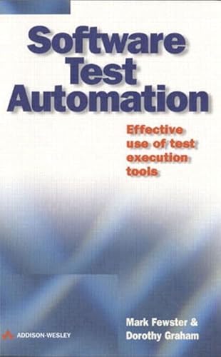 Software Test Automation: Effective Use of Test Execution Tools