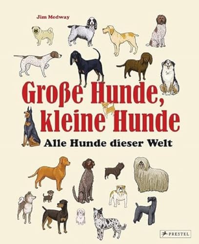 Große Hunde, kleine Hunde: Alle Hunde dieser Welt. Über 250 Hunderassen aus aller Welt von Prestel Verlag