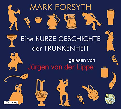 Eine kurze Geschichte der Trunkenheit - Der Homo alcoholicus von der Steinzeit bis heute: Schall & Wahn