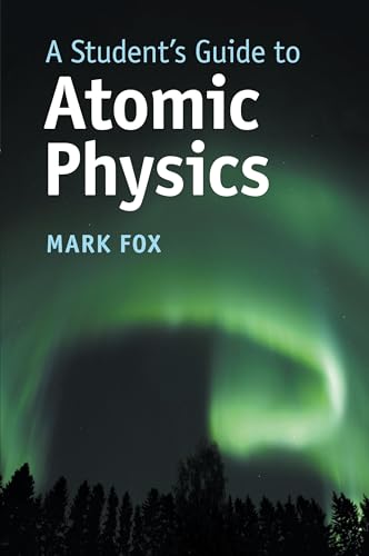 A Student's Guide to Atomic Physics von Cambridge University Press