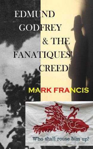 Edmund Godfrey & The Fanatiques' Creed: -in the mean streets of Restoration London, Justice has a name. Mr Justice Godfrey to you. (The Godfrey Papers) von CreateSpace Independent Publishing Platform