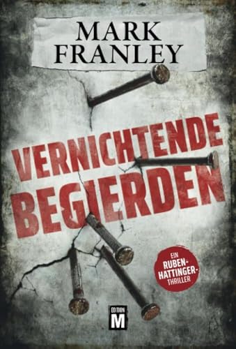 Vernichtende Begierden - Ein Ruben-Hattinger-Thriller