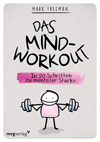Das Mind-Workout: In 20 Schritten zu mentaler Stärke