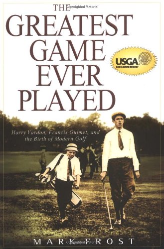 The Greatest Game Ever Played: Harry Vardon, Francis Ouimet, and the Birth of Modern Golf The Greatest Game Ever Played: Harry Vardon, Francis Ouimet, and the Birth of Modern Golf von Hyperion