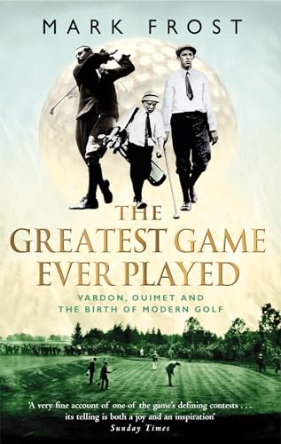 The Greatest Game Ever Played: Vardon, Ouimet and the birth of modern golf von Sphere