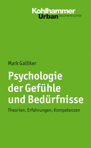Psychologie der Gefühle und Bedürfnisse: Theorien, Erfahrungen, Kompetenzen (Urban-Taschenbücher, 631, Band 631)