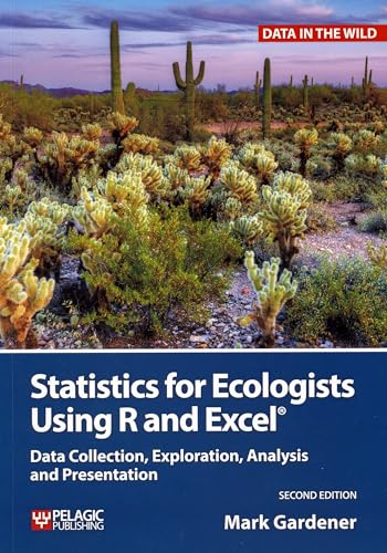 Statistics for Ecologists Using R and Excel: Data Collection, Exploration, Analysis and Presentation (Data in the Wild)