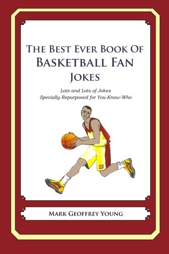 The Best Ever Book of Basketball Fan Jokes: Lots and Lots of Jokes Specially Repurposed for You-Know-Who The Best Ever Book of Basketball Fan Jokes: Lots and Lots of Jokes Specially Repurposed for You-Know-Who von CreateSpace Independent Publishing Platform