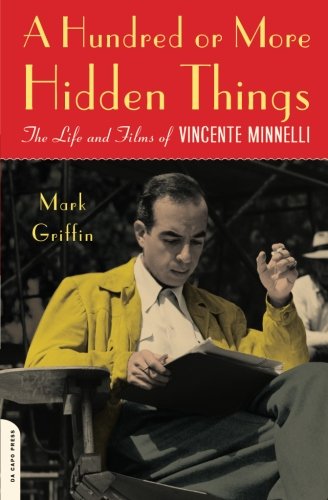 A Hundred or More Hidden Things: The Life and Films of Vincente Minnelli A Hundred or More Hidden Things: The Life and Films of Vincente Minnelli von Da Capo Press