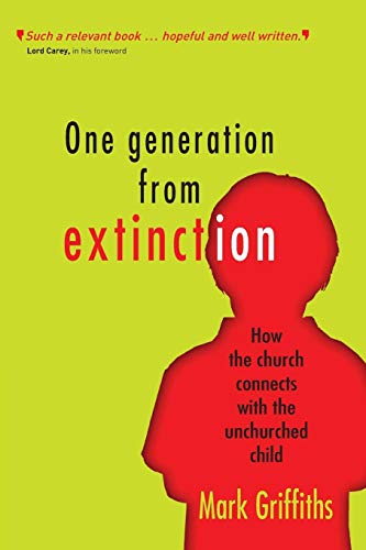 One Generation from Extinction: How The Church Connects With The Unchurched Child von Monarch Books