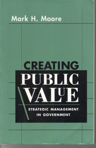 Creating Public Value: Strategic Management in Government von Harvard University Press