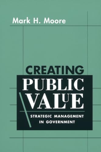 Creating Public Value: Strategic Management in Government von Harvard University Press