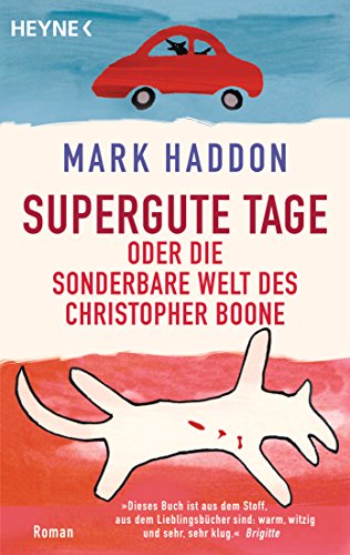 Supergute Tage oder Die sonderbare Welt des Christopher Boone: Roman von HEYNE
