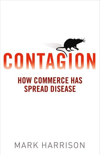 Harrison, M: Contagion: How Commerce Has Spread Disease