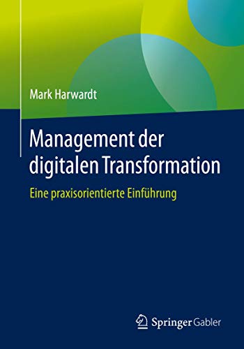 Management der digitalen Transformation: Eine praxisorientierte Einführung