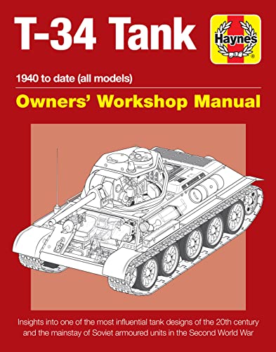 T-34 Tank Owners' Workshop Manual: 1940 to Date (All Models) - Insights Into the Most Influential Tank Designs of the 20th Century and the Mainstay of ... World War 2 (Haynes Owners' Workshop Manual) von Haynes