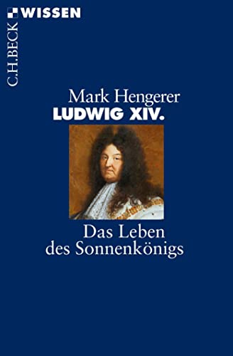 Ludwig XIV.: Das Leben des Sonnenkönigs (Beck'sche Reihe)