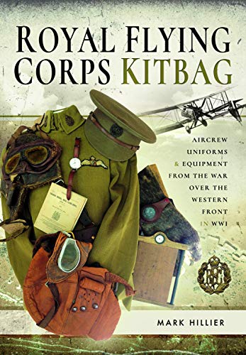 Royal Flying Corps Kitbag: Aircrew Uniforms and Equipment from the War over the Western Front in WWI von Frontline Books