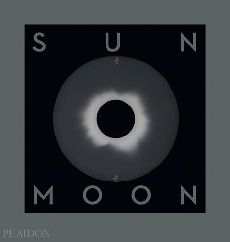 Sun and Moon: A Story of Astronomy, Photography and Cartography von PHAIDON