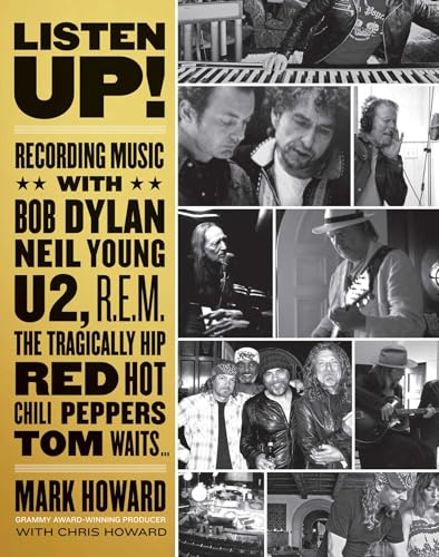 Listen Up!: Recording Music with Bob Dylan, Neil Young, U2, The Tragically Hip, REM, Iggy Pop, Red Hot Chili Peppers, Tom Waits...: Recording Music ... Hip, Red Hot Chili Peppers, Tom Waits... von ECW Press