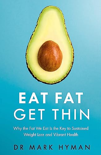 Eat Fat Get Thin: Why the Fat We Eat Is the Key to Sustained Weight Loss and Vibrant Health Eat Fat Get Thin: Why the Fat We Eat Is the Key to Sustained Weight Loss and Vibrant Health