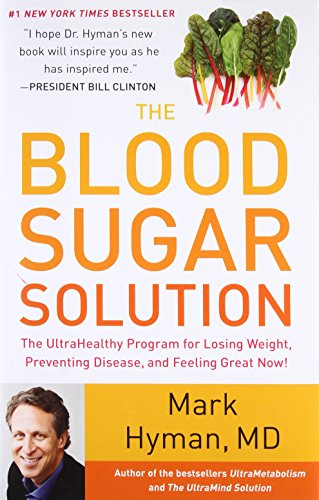 The Blood Sugar Solution: The UltraHealthy Program for Losing Weight, Preventing Disease, and Feeling Great Now! (The Dr. Hyman Library, 1)