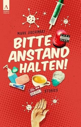 Bitte Anstand halten! Humorvoll-nachdenkliche Geschichten zu Corona, Quarantäne und Absurdem.