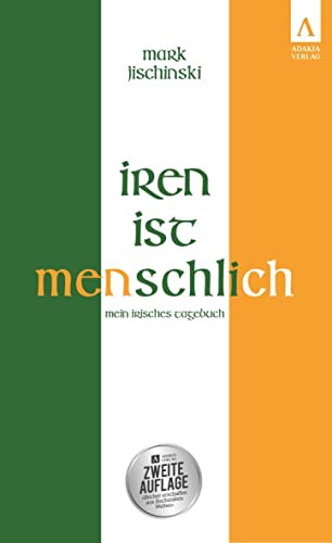 Iren ist menschlich: Mein irisches Tagebuch Iren ist menschlich: Mein irisches Tagebuch von adakia Verlag