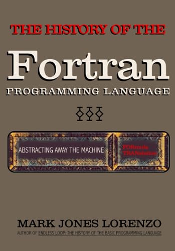 Abstracting Away the Machine: The History of the FORTRAN Programming Language (FORmula TRANslation) von Independently Published