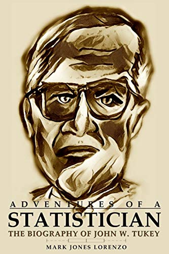 Adventures of a Statistician: The Biography of John W. Tukey von CREATESPACE