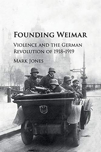 Founding Weimar: Violence and the German Revolution of 1918–1919 von Cambridge University Press