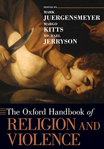 The Oxford Handbook of Religion and Violence (Oxford Handbooks)