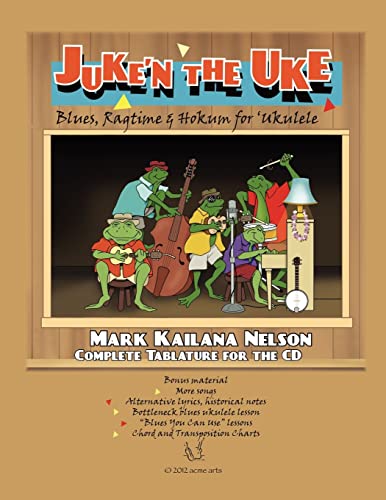 Juke'n The Uke: Blues, Ragtime & Hokum for ‘Ukulele: Complete Tablature for the CD & More