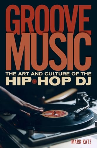 Groove Music: The Art and Culture of the Hip-Hop D.J. von OUP USA