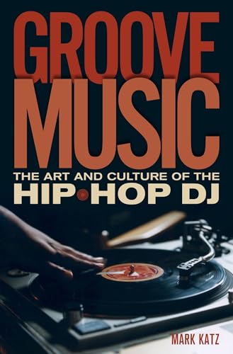 Groove Music: The Art and Culture of the Hip-Hop D.J.