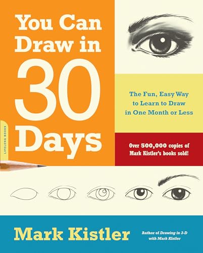 You Can Draw in 30 Days: The Fun, Easy Way To Learn To Draw In One Month Or Less