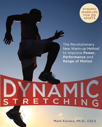 Dynamic Stretching: The Revolutionary New Warm-up Method to Improve Power, Performance and Range of Motion Dynamic Stretching: The Revolutionary New Warm-up Method to Improve Power, Performance and Range of Motion