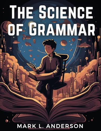 The Science of Grammar: What You Need to Know von Global Book Company